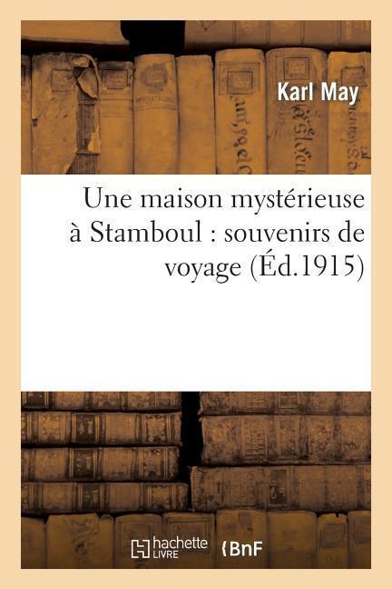 Une Maison Mystérieuse À Stamboul: Souvenirs de Voyage