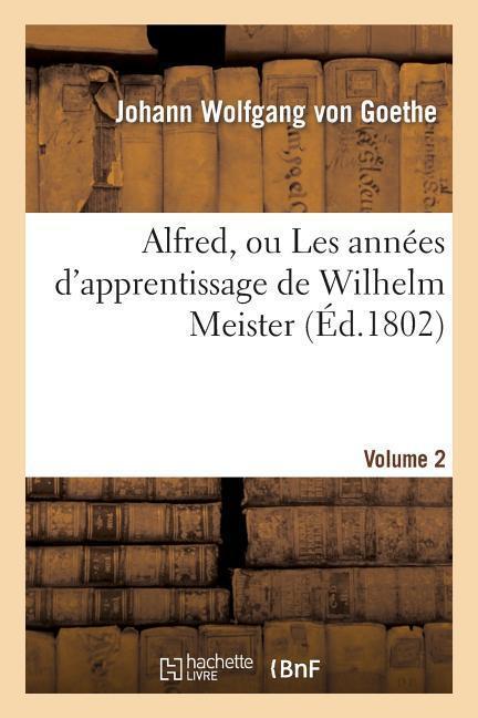 Alfred, Ou Les Années d'Apprentissage de Wilhelm Meister. Volume 2