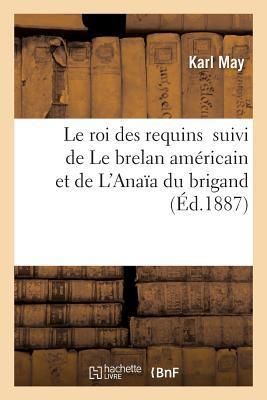 Le Roi Des Requins Suivi de Le Brelan Américain Et de l'Anaïa Du Brigand