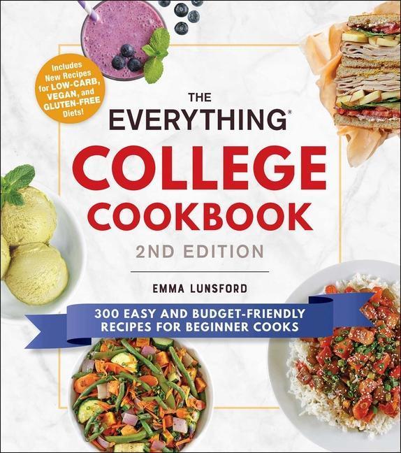 The Everything College Cookbook, 2nd Edition: 300 Easy and Budget-Friendly Recipes for Beginner Cooks