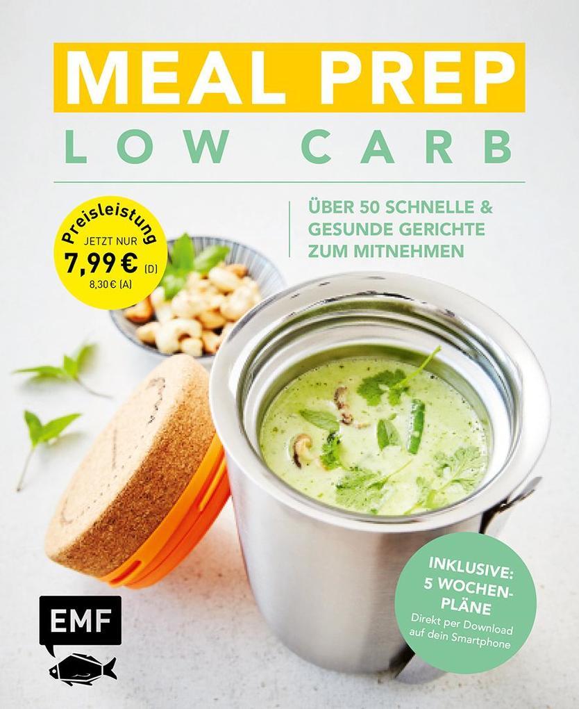 Meal Prep Low Carb - über 50 schnelle und gesunde Gerichte zum Mitnehmen