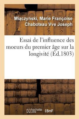 Essai de l'Influence Des Moeurs Du Premier Âge Sur La Longivité: Pour Faire Suite Aux Questions Proposées Par John Sinclair