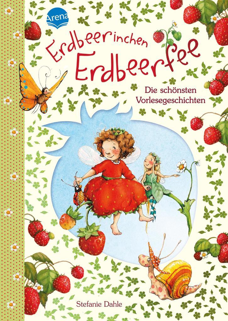 Erdbeerinchen Erdbeerfee. Die schönsten Vorlesegeschichten