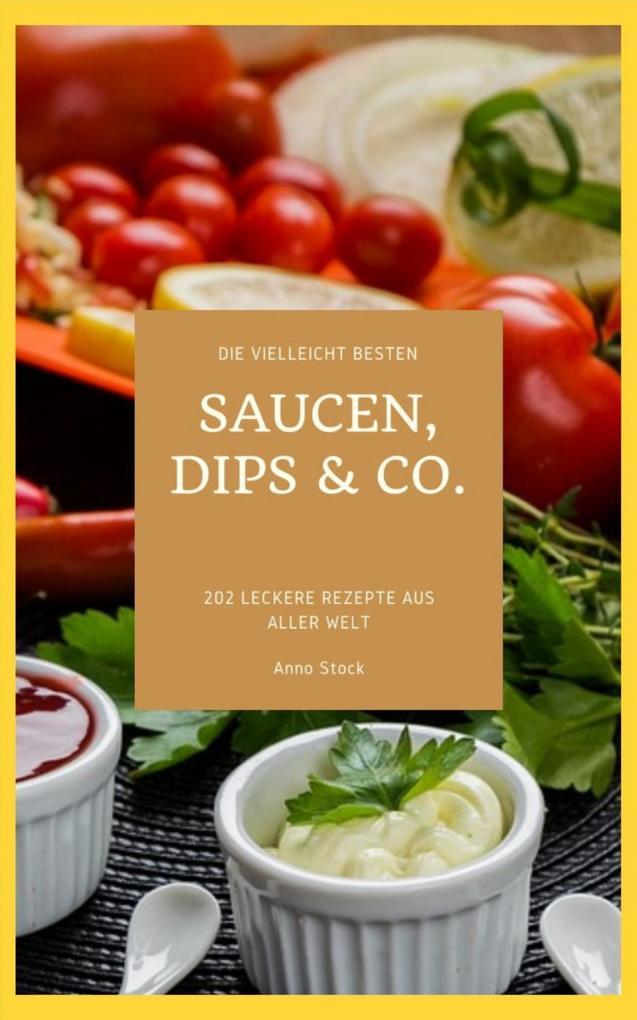 Die vielleicht besten Saucen, Dips & Co.