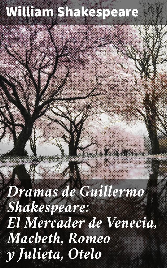 Dramas de Guillermo Shakespeare: El Mercader de Venecia, Macbeth, Romeo y Julieta, Otelo