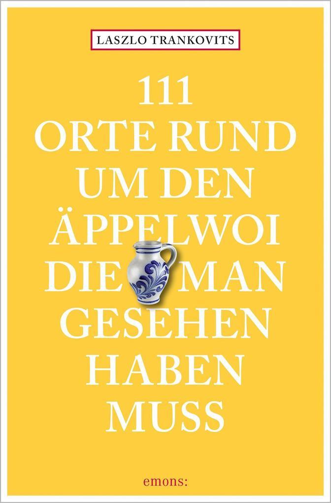 111 Orte rund um den Äppelwoi, die man gesehen haben muss