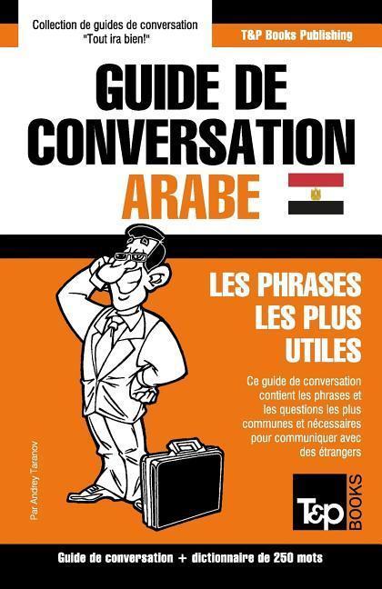 Guide de conversation Français-Arabe égyptien et mini dictionnaire de 250 mots