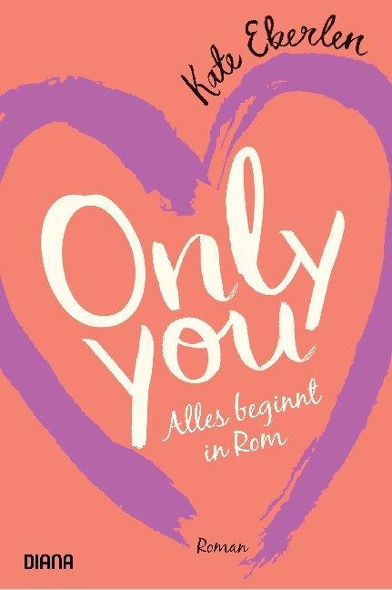 Only you Alles beginnt in Rom