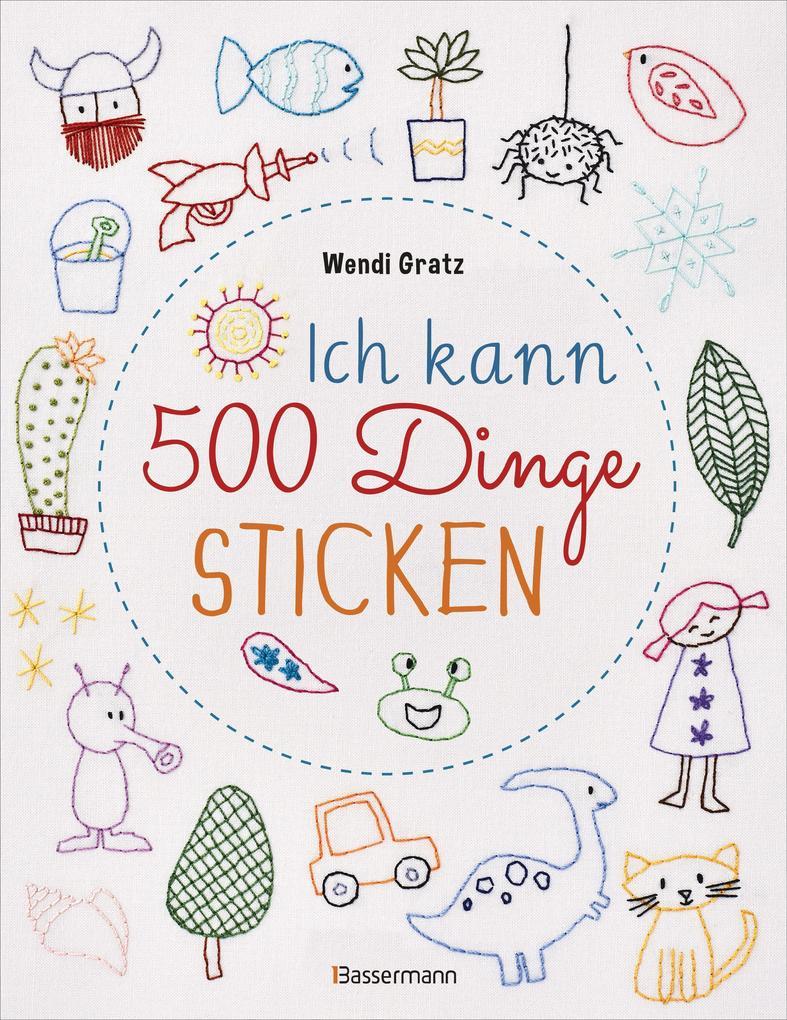 Ich kann 500 Dinge sticken. Witzige, süße, coole und freche Motive. Ganz einfach Schritt für Schritt nachzusticken. Blumen, Blüten, Blätter, Tiere, Logos, Schriften, Schmuckelemente u.v.m. Ideal für Kinder und Anfänger