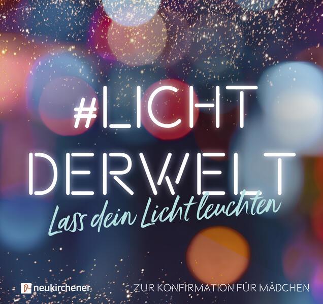 #lichtderwelt. Lass dein Licht leuchten - Zur Konfirmation für Mädchen