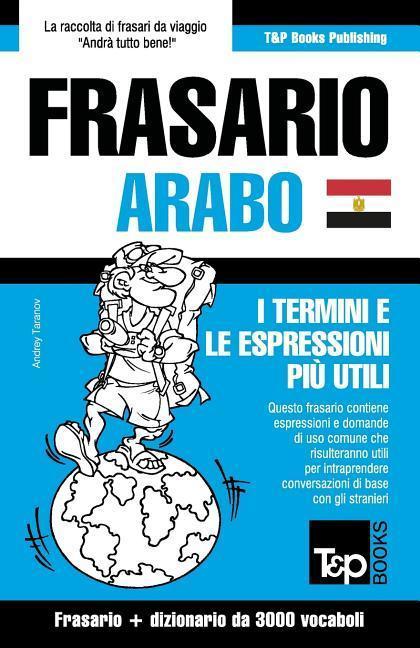 Frasario Italiano-Arabo Egiziano e vocabolario tematico da 3000 vocaboli