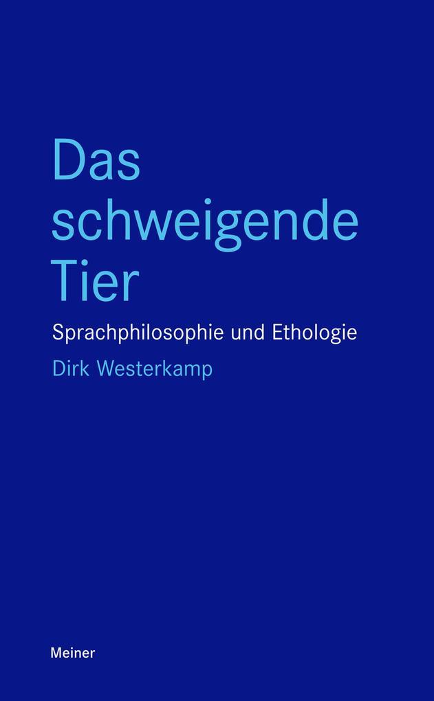 Das schweigende Tier Sprachphilosophie und Ethologie