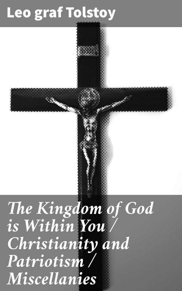 The Kingdom of God is Within You / Christianity and Patriotism / Miscellanies