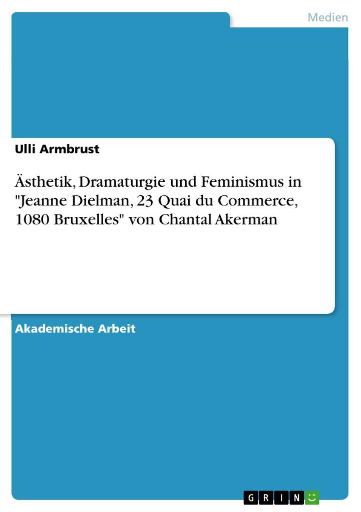 Ästhetik, Dramaturgie und Feminismus in "Jeanne Dielman, 23 Quai du Commerce, 1080 Bruxelles" von Chantal Akerman