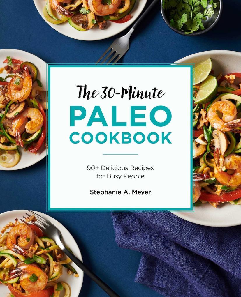 The 30-Minute Paleo Cookbook