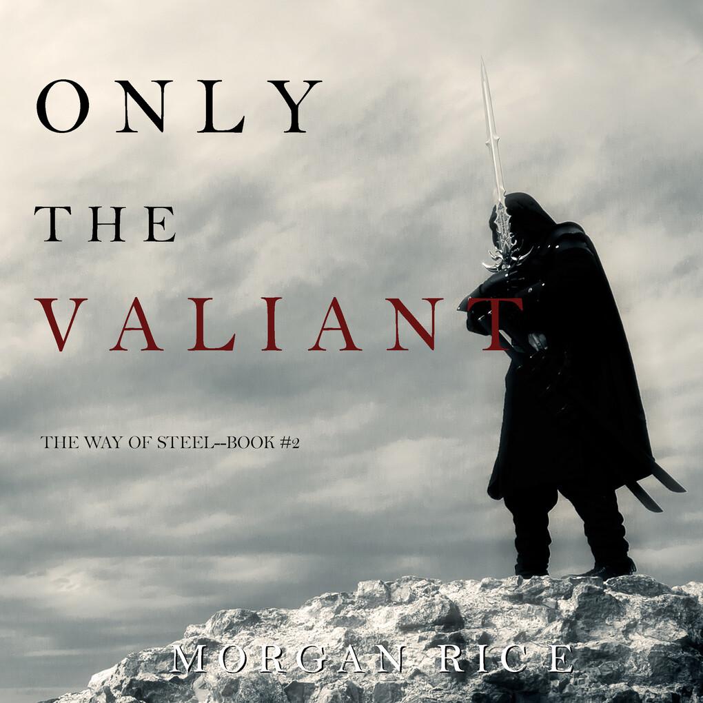Only the Valiant (The Way of Steel'Book 2)