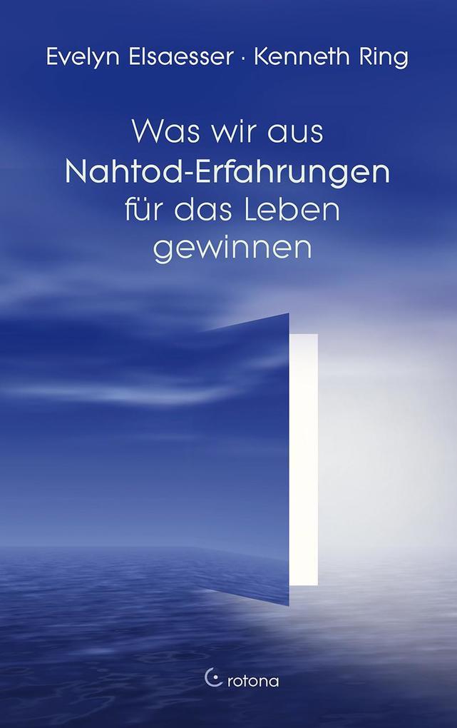 Was wir aus Nahtod-Erfahrungen für das Leben gewinnen