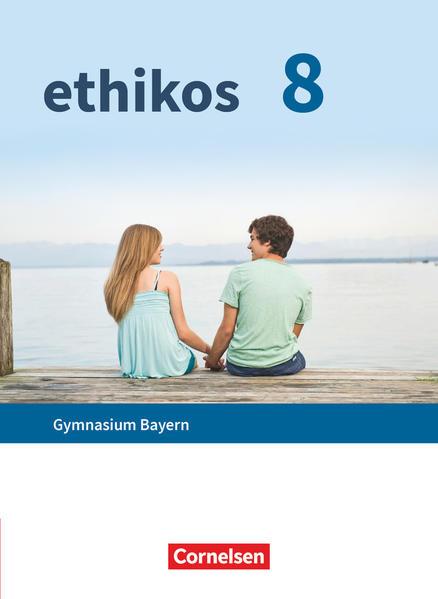 Ethikos - Arbeitsbuch für den Ethikunterricht - Gymnasium Bayern - 8. Jahrgangsstufe