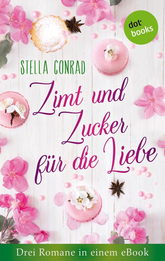 Zimt und Zucker für die Liebe: Drei Romane in einem eBook