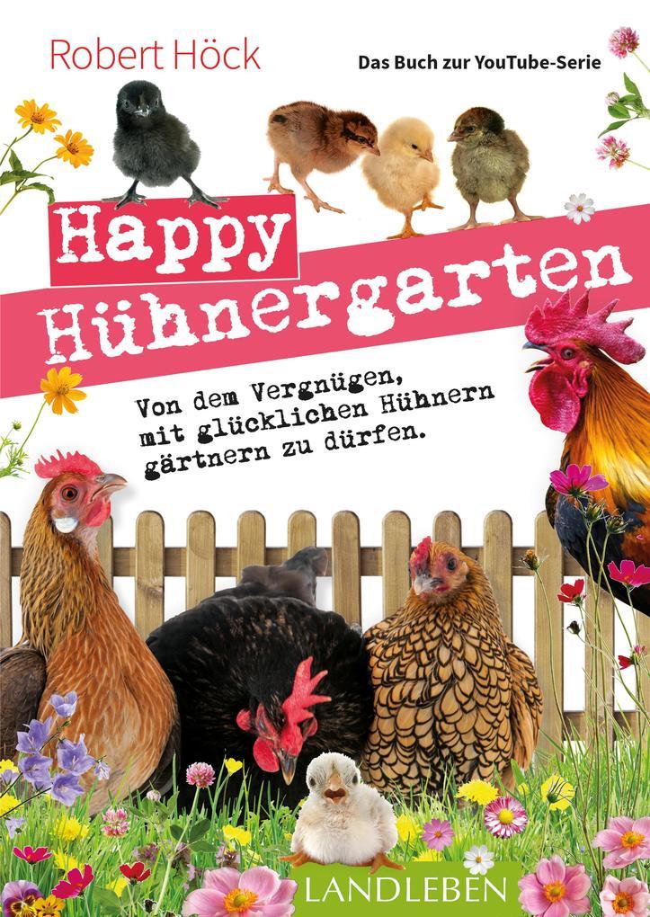 Happy Hühnergarten . Das Buch zur YouTube-Serie