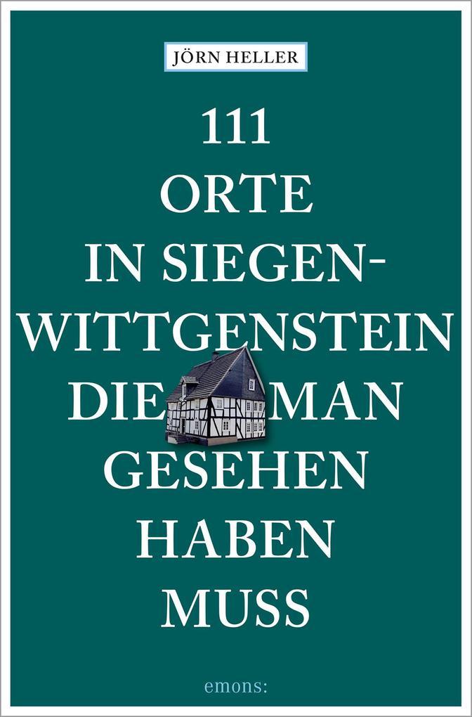 111 Orte in Siegen-Wittgenstein, die man gesehen haben muss