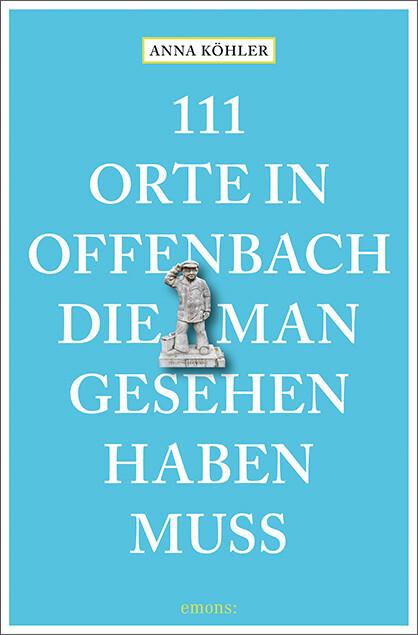 111 Orte in Offenbach, die man gesehen haben muss