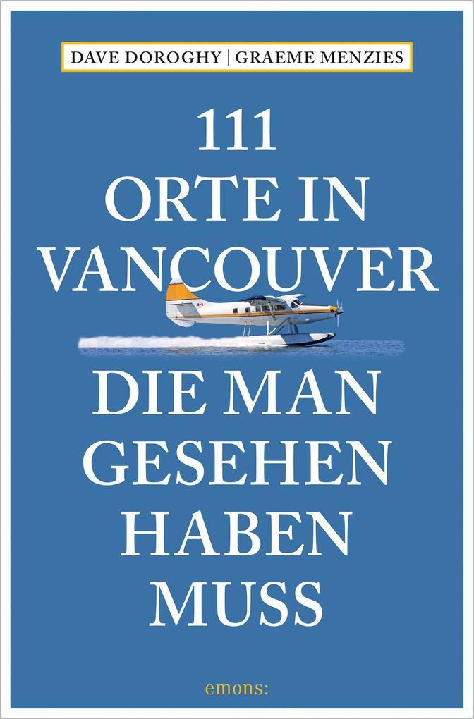 111 Orte in Vancouver, die man gesehen haben muss