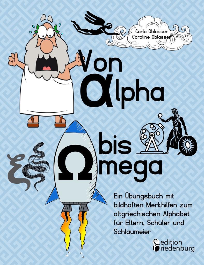 Von Alpha bis Omega - Ein Übungsbuch mit bildhaften Merkhilfen zum altgriechischen Alphabet für Eltern, Schüler und Schlaumeier