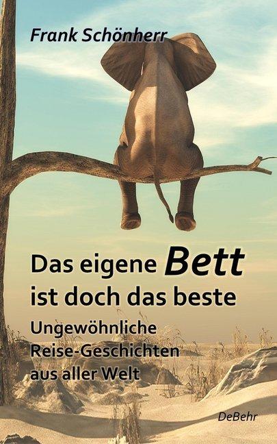 Das eigene Bett ist doch das beste - Ungewöhnliche Reise-Geschichten aus aller Welt