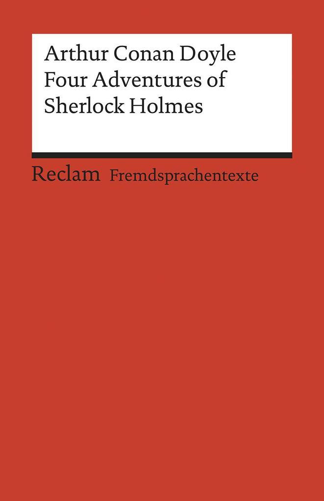 Four Adventures of Sherlock Holmes: »A Scandal in Bohemia«, »The Speckled Band«, »The Final Problem« and »The Adventure of the Empty House«