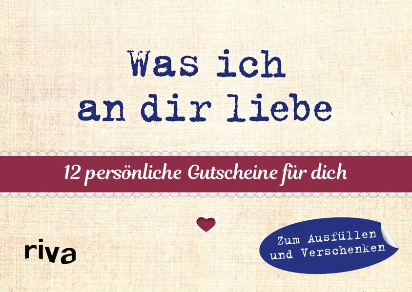 Was ich an dir liebe - 12 persönliche Gutscheine für dich