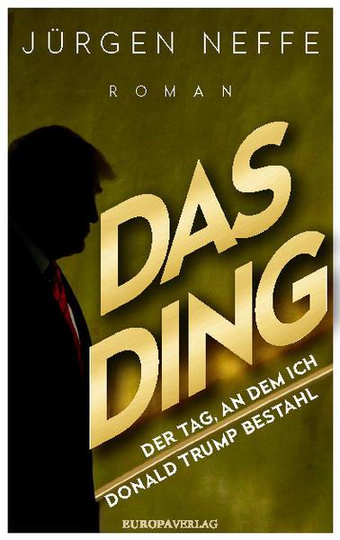 Das Ding - Der Tag, an dem ich Donald Trump bestahl