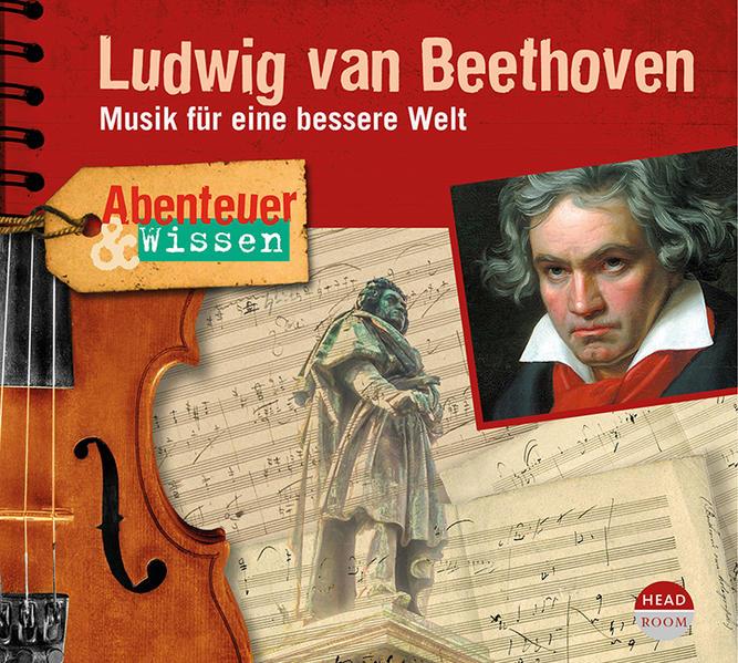 Abenteuer & Wissen: Ludwig van Beethoven