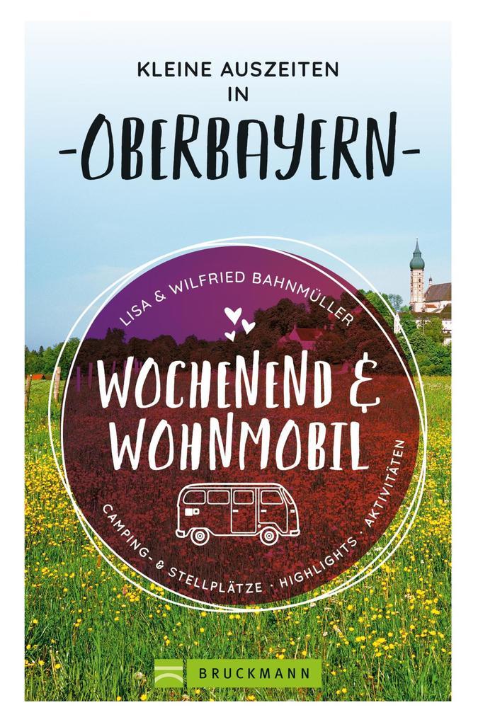 Wochenend und Wohnmobil. Kleine Auszeiten in Oberbayern.