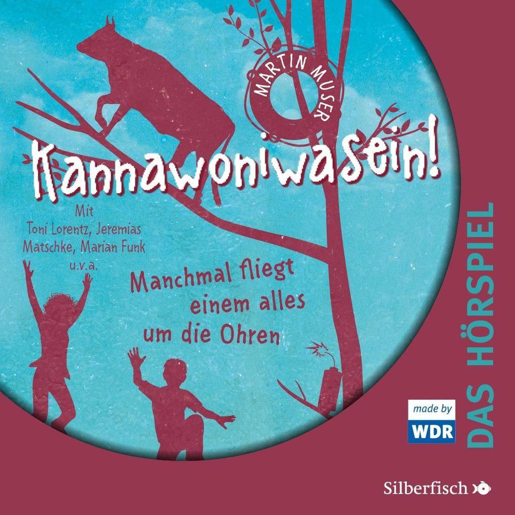 Kannawoniwasein - Hörspiele 2: Kannawoniwasein - Manchmal fliegt einem alles um die Ohren - Das Hörspiel