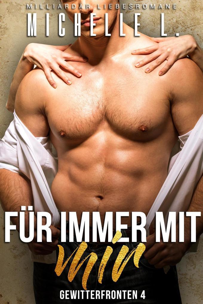 Für immer mit mir: Milliardär Liebesromane (Gewitterfronten, #4)