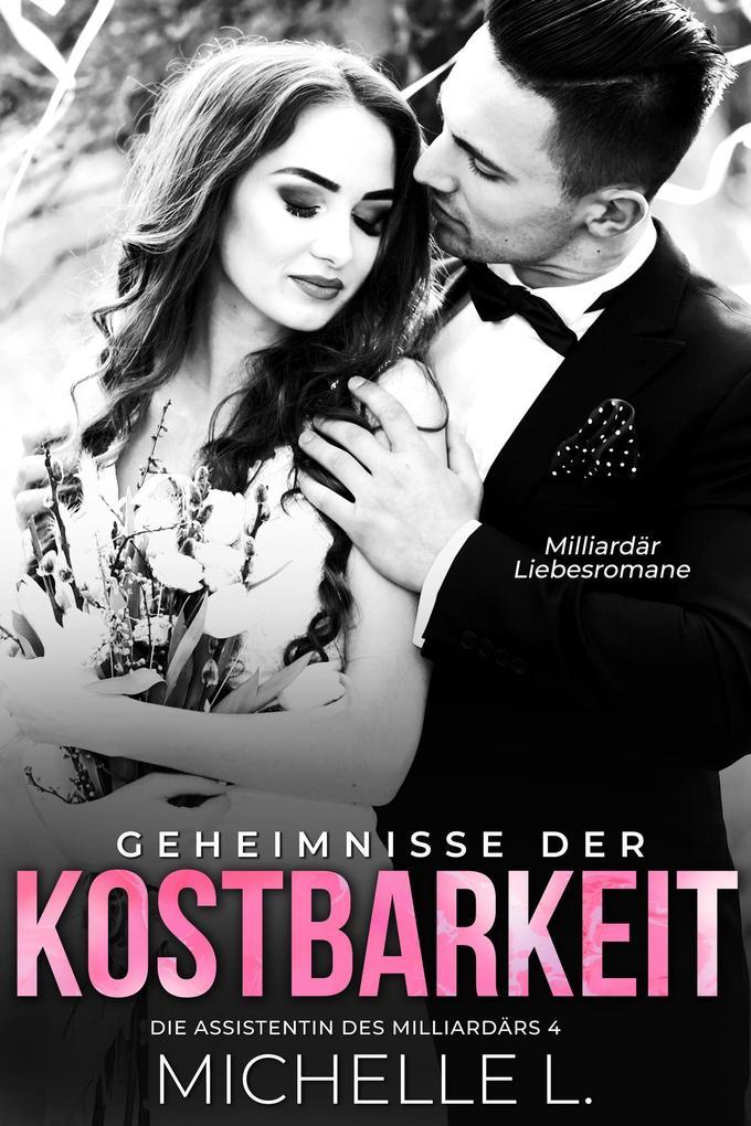 Geheimnisse der Kostbarkeit: Milliardär Liebesromane (Die Assistentin des Milliardärs, #4)