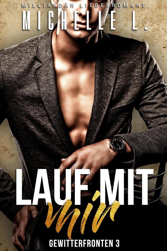 Lauf mit mir: Milliardär Liebesromane (Gewitterfronten, #3)