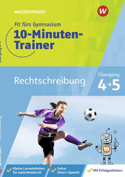 Fit fürs Gymnasium - Der 10-Minuten-Trainer. Übertritt 4 / 5 Deutsch Rechtschreibung
