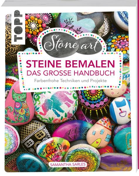 StoneArt: Steine bemalen - Das große Handbuch