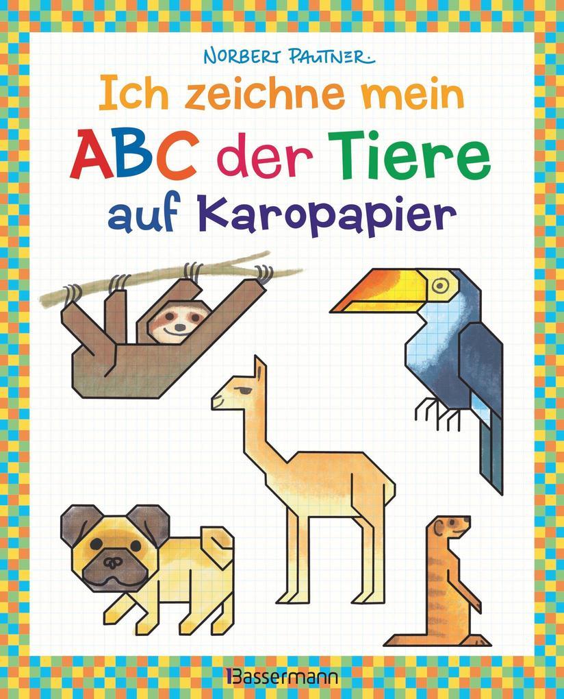 Ich zeichne mein ABC der Tiere auf Karopapier. Zeichnen, Buchstaben und Zählen lernen. Die Zeichenschule mit Erfolgsgarantie! Für Kinder ab 5 Jahren