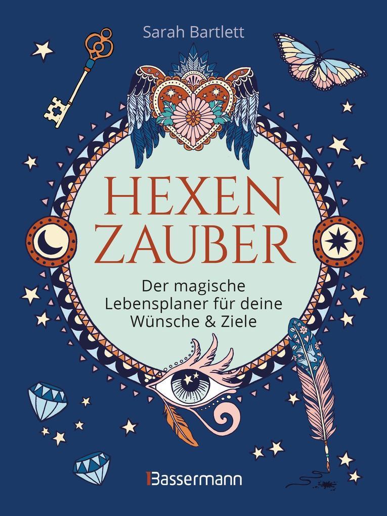 Hexenzauber - Der magische Lebensplaner für deine Wünsche und Ziele. Das Eintragbuch. Zauberrituale, Zaubersprüche und zahlreiche Affirmationen zur Selbstreflexion und Selbsterkenntnis