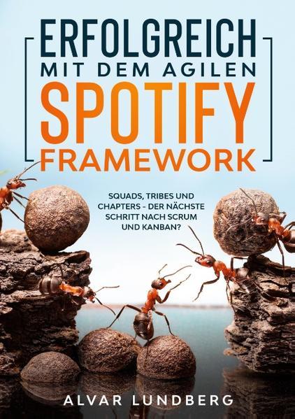 Erfolgreich mit dem agilen Spotify Framework