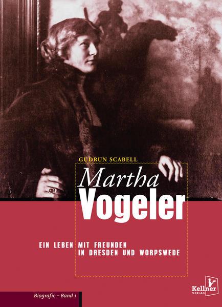 Martha Vogeler - Ein Leben mit Freunden in Dresden und Worpswede