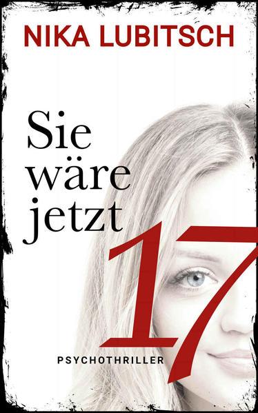 Sie wäre jetzt 17