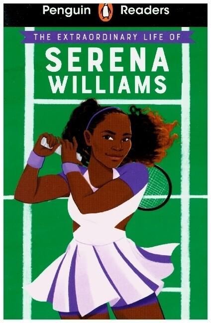 Penguin Readers Level 1: The Extraordinary Life Of Serena Williams (ELT Graded Reader)