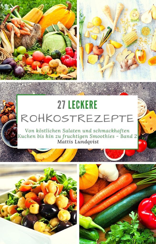 27 leckere Rohkostrezepte - Band 2