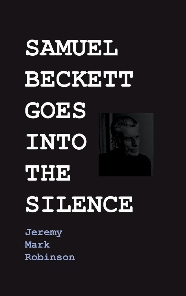 SAMUEL BECKETT GOES INTO THE SILENCE