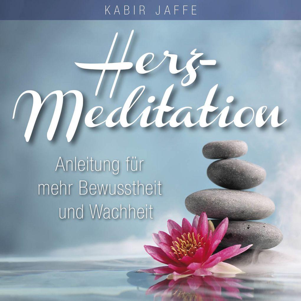 HERZ-MEDITATION. Anleitung für mehr Bewusstheit und Wachheit