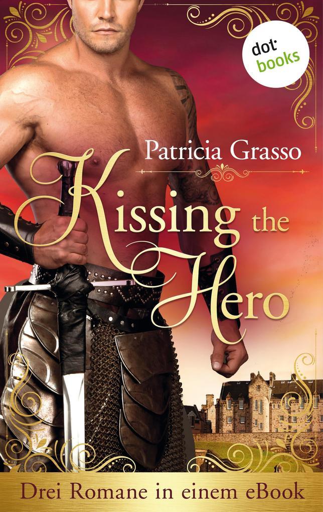 Kissing the Hero: Drei Romane in einem eBook